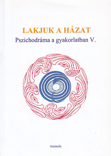 Simon P. Gyrgyi (szerk.) - Lakjuk a hzat - Pszichodrma a gyakorlatban V.