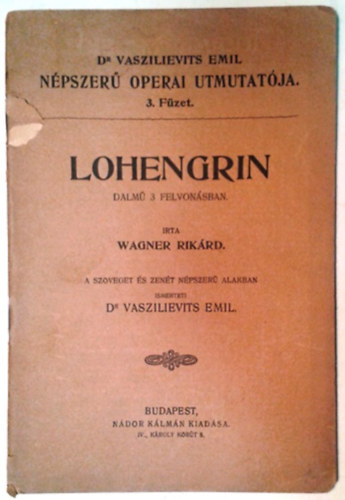 Richard Wagner, Dr. Vaszilievits Emil - Lohengrin - dalm hrom felvonsban