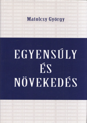 Matolcsy Gyrgy - Egyensly s nvekeds (Konszolidci s stabilizci Magyarorszgon 2010-2014)