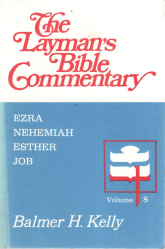 Balmer H. Kelly - The Layman's Bible Commentary 8 - Ezra Nehemiah Esther Job