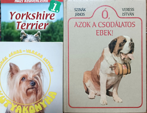 Szink Jnos . Veress Istvn, Horvth Szilvia - , azok a csodlatos ebek! + Kutyakonyha + Yorkshire Terrier (3 ktet)
