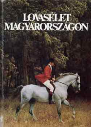 Sz. Bozsik N�ra - Dr. V�rady Jen� - Lovas�let Magyarorsz�gon  (L�ismeret hazai �s haz�nkban teny�sztett fajt�ink)