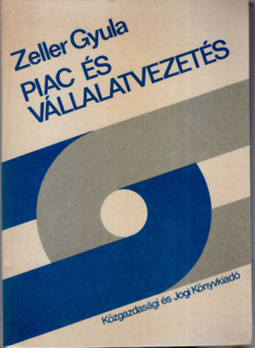 Zeller Gyula - Piac és vállalatvezetés