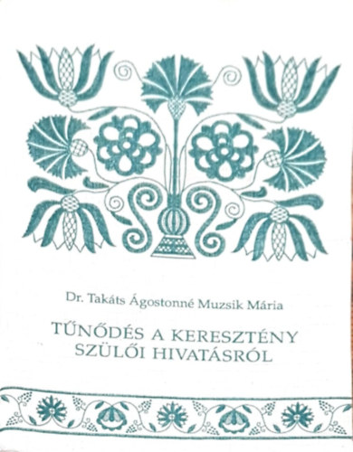 Dr. Takts gostonn Muzsik Mria - Tnds a keresztny szli hivatsrl