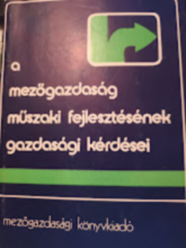 Gnczi Ivn (szerk.) - A mezgazdasg mszaki fejlesztsnek gazdasgi krdsei