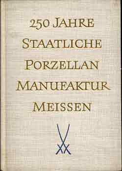 VEB Staatliche Porzellan-Manufaktur Meissen (Hrsg.), Dr. Rudolf Forberger - Otto Walcha - Dr. Martin Mields - 250 Jahre Staatliche Porzellan-Manufaktur Meissen