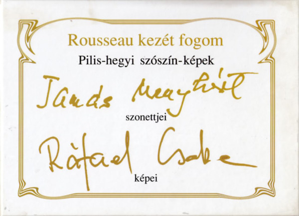 R�fael Csaba, Tam�s Menyh�rt - Rousseau kez�t fogom - Pilis-hegyi sz�szin k�pek
