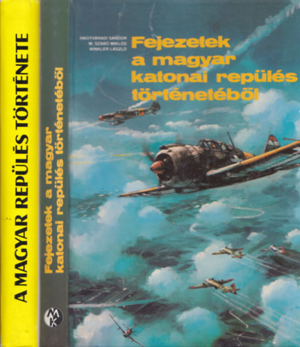 Nagyv�radi S�ndor, M. Szab� Mikl�s, Winkler L�szl� - 2 db rep�l�st�rt�net: Fejezetek a magyar katonai rep�l�s t�rt�net�b�l + A magyar rep�l�s t�rt�nete