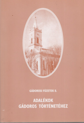 Balogh Istvn ifj., G. Vass Istvn, Kiss Ferenc, stb... - Adalkok Gdoros trtnethez