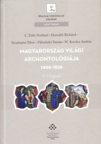 C. Tth Norbert, Horvth Richrd, Neumann Tibor, Plosfalvi Tams, W. Kovcs Andrs - Magyarorszg vilgi archontolgija 1458-1526 II. Megyk