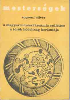 Soproni Olivr - A magyar mvszi kermia szletse-A trk hdoltsg kermija