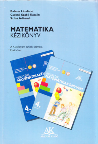 Balassa L�szl�n�-Csekn� Szab� Katalin-Szilas �d�mn� - Matematika k�zik�nyv 4. �vfolyam tan�t�i sz�m�ra I. k�tet