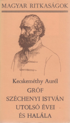 Kecskemthy Aurl - Grf Szchenyi Istvn utols vei s halla