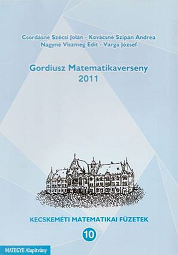 Csordsn Szcsi Joln, Kovcsn Szipn Andrea, Nagyn Viszmeg Edit, Varga Jzsef - Gordiusz Matematikaverseny 2011