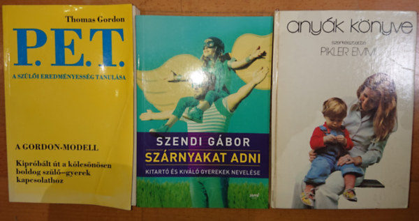 Szendi Gábor, Thomas Gordon, Pikler Emmi - 3 könyv a gyereknevelésről: Anyák könyve, Szárnyakat adni, P.E.T. - A szülői eredményesség tanulása