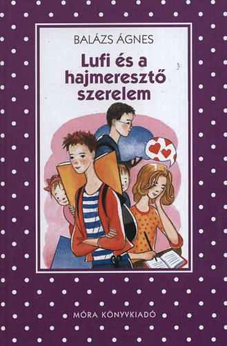 Balázs Ágnes - Lufi és a hajmeresztő szerelem