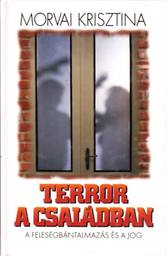 Dr. Morvai Krisztina - Terror a családban - A feleségbántalmazás és a jog
