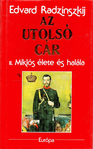 Edvard Radzinszkij - Az utolsó cár - II. Miklós élete és halála