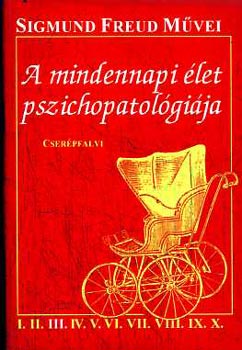 Sigmund Freud - A mindennapi élet pszichopatológiája