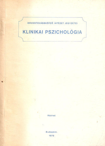 Dr. Tariska Istvn (szerk.) - Klinikai pszicholgia (Orvostovbbkpz Intzet jegyzetei)