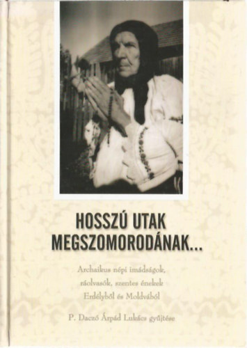 P. Dacz rpd Lukcs (gyjt.) - Hossz utak megszomorodnak...(Archaikus npi imdsgok, rolvask...)