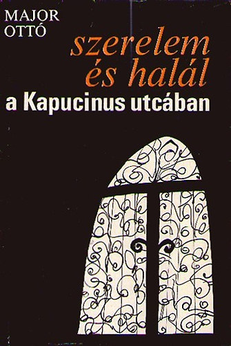 Major Ott� - Szerelem �s hal�l a Kapucinus utc�ban