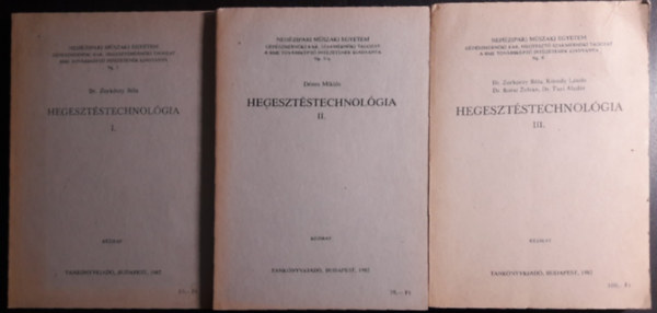 Dr. Zorkczy Bla, Dnes Mikls - Hegesztstechnolgia I. - KZI VHEGESZTS + Hegesztstechnolgia II.- GZHEGESZTS, LNGVGS+Hegesztstechnolgia III.-FEDETTV AUTOMATIKUS HEGESZTS. VILLAMOS SALAKHEGESZTS. VDGZAS HEGESZTSEK ( 3 ktet )