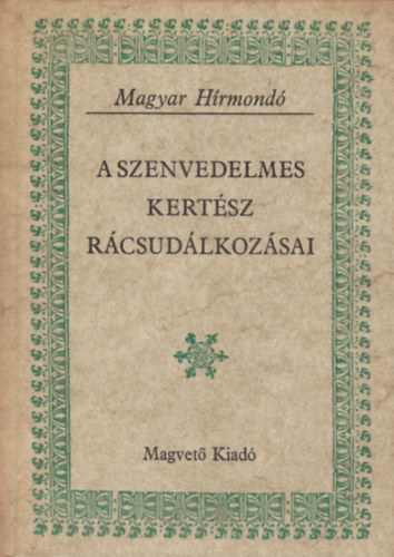 Matolcsay Ildik�-Szalay K�roly - A szenvedelmes kert�sz r�csud�lkoz�sai (Magyar H�rmond�)