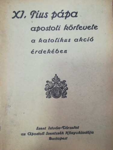 XI. Pius ppa apostoli krlevele a katolikus akci rdekben