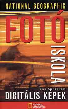 Rob Sheppard - Fotiskola: Digitlis kpek (National Geographic)