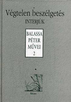 Balassa Péter - Végtelen beszélgetés - Interjúk (Balassa Péter művei 2.)