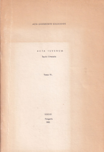 Fabinyi Tibor - Acta iuvenum Tomus III. A J�zsef Attila Tudom�nyegyetem B�lcs�pszettudom�nyi Kar�nak Tudom�nyos Di�kk�ri Tan�csa