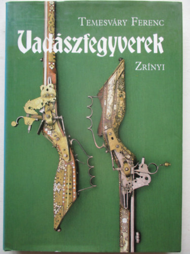Temesv�ry Ferenc - Vad�szfegyverek