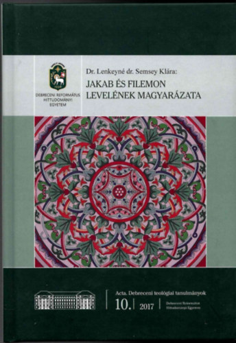 Dr. Lenkeyn� dr. Semsey Kl�ra: - Jakab �s Filemon level�nek magyar�zata - Acta. Debreceni teol�giai tanulm�nyok 10./2017