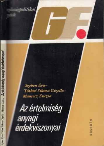 Szeben Éva-Tóthné Sikora Gizella-Mausecz Zsuzsa - Az értelmiség anyagi érdekviszonyai (GF)
