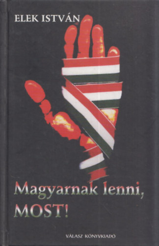 Elek Istvn - Magyarnak lenni, most! (dediklt)