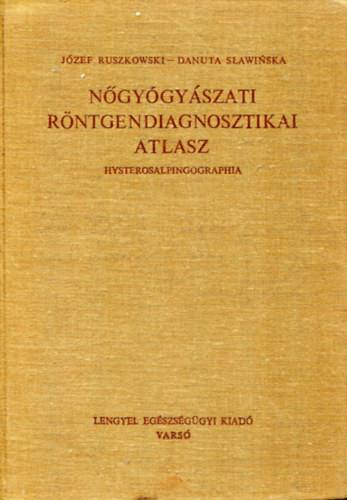 J�zef Ruszkowski - Danuta S�awi�ska - N�gy�gy�szati r�ntgendiagnosztikai atlasz - Hysterosalpingographia