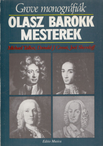 Michael Talbot, Donald J. Grout, Joel Sheveloff - Olasz barokk mesterek (Grove monográfiák)