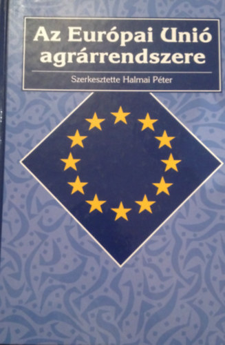 Halmai Pter (szerk.) - Az Eurpai Uni agrrrendszere