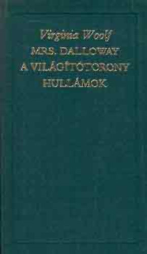 Virginai Woolf - Mrs. Dalloway - A vil�g�t�torony - Hull�mok ( A Vil�girodalom Klasszikusai - �j sorozat)
