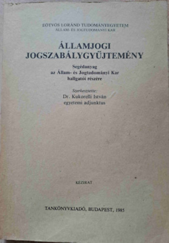 Kukorelli Istvn - llamjogi jogszablygyjtemny - Segdanyag az llam- s Jogtudomnyi Kar hallgati rszre