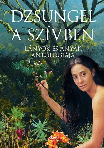 Dzsungel a sz�vben - L�nyok �s any�k antol�gi�ja