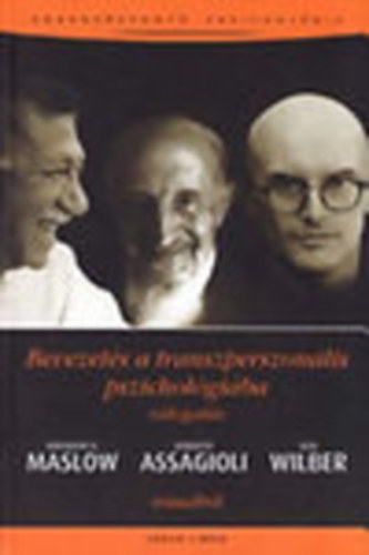 Turczi Attila (ford.) - Bevezets a transzperszonlis pszicholgiba - Vlogats Abraham H. Maslow, Roberto Assagioli, Ken Wilber rsaibl