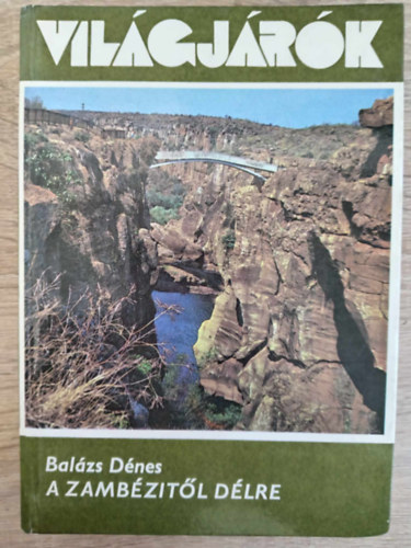 Balázs Dénes - Világjárók-A Zambézitől délre