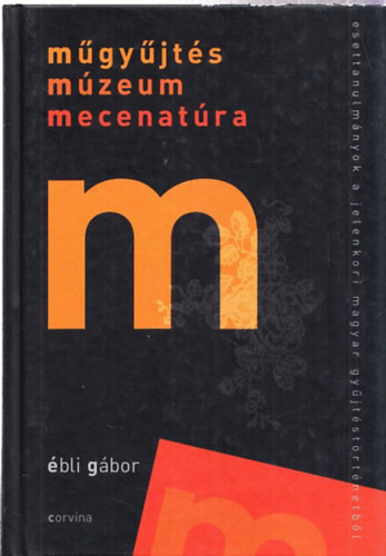 Ébli Gábor - Műgyűjtés, múzeum, mecenatúra