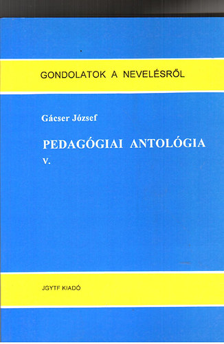 Gcser Jzsef - Pedaggiai antolgia V.