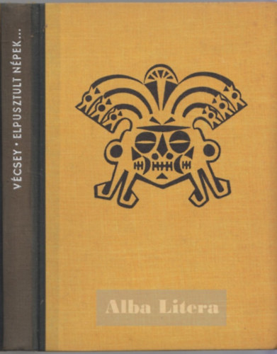 V�csey Zolt�n - Elpusztult n�pek elpusztult kult�r�k