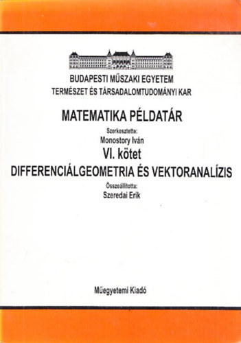 Monostory Ivn (szerk.) - Matematikai pldatr VI. ktet - Differencilgeometria s vektoranalzis (az: 040810)