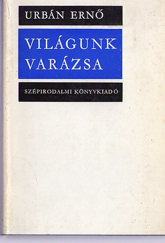 Urbán Ernő - Világunk varázsa