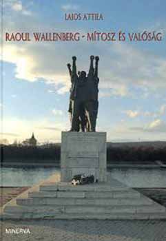 Lajos Attila - Raoul Wallenberg - Mítosz és valóság